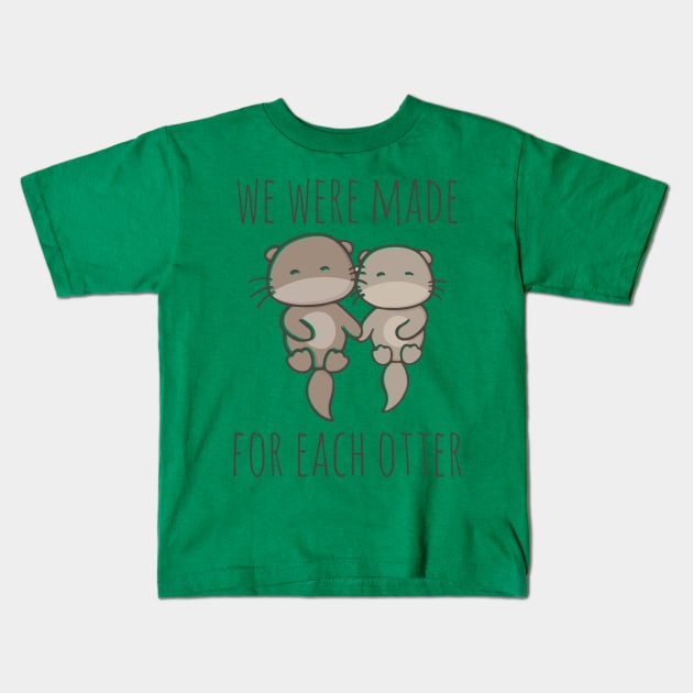 We Were Made For Each Otter Kids T-Shirt by myndfart